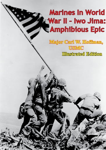 Marines In World War II - Iwo Jima: Amphibious Epic [Illustrated Edition] - Lt. Col. Whitman S. Bartley USMC