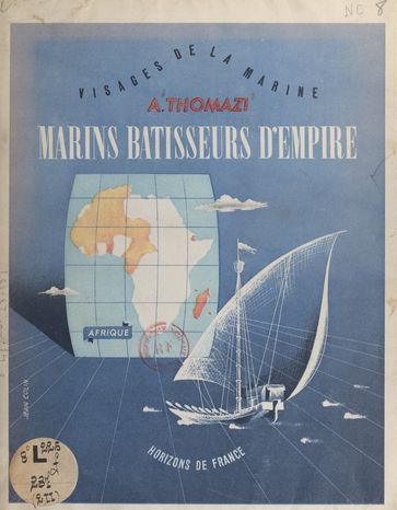 Marins bâtisseurs d'empire (2). Afrique - Auguste Thomazi - Henri Le Masson