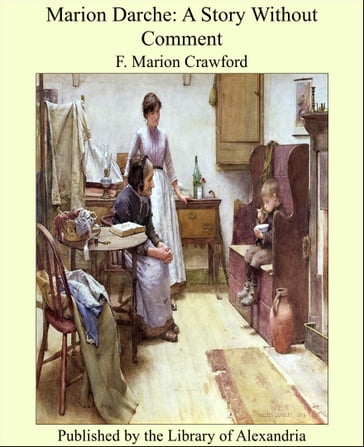 Marion Darche: A Story Without Comment - Francis Marion Crawford
