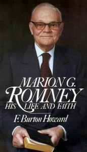Marion G. Romney: His Life and Faith