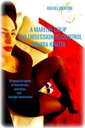 A Marital Coup - The Obsession to Control - Adhira Khatri