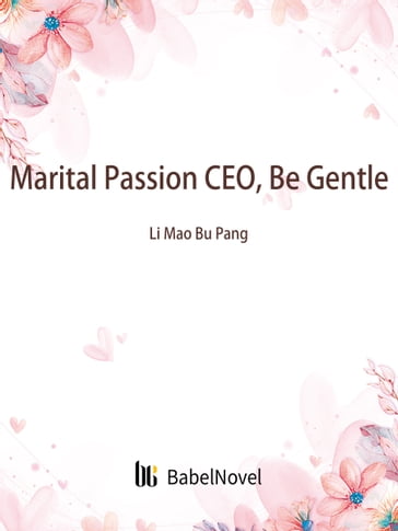 Marital Passion: CEO, Be Gentle - Lemon Novel - Zhenyinfang