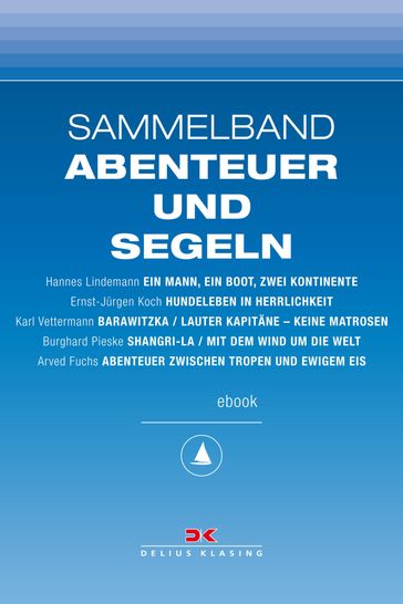 Maritime E-Bibliothek: Sammelband Abenteuer und Segeln - Arved Fuchs - Burghard Pieske - Ernst-Jurgen Koch - Hannes Lindemann - Karl Vettermann