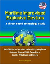 Maritime Improvised Explosive Devices: A Threat Based Technology Study - Use of MIEDs by Terrorists and the Navy s Explosive Ordnance Disposal (EOD) Capability to Counter With Divers and Robots