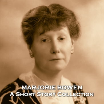 Marjorie Bowen - A Short Story Collection - Marjorie Bowen