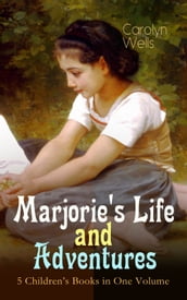 Marjorie s Life and Adventures 5 Children s Books in One Volume