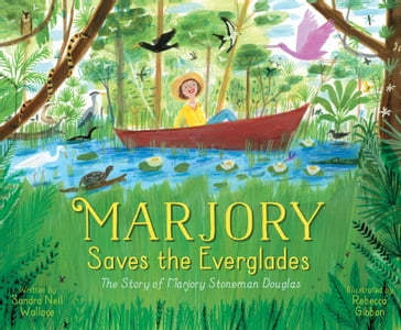 Marjory Saves the Everglades - Sandra Neil Wallace