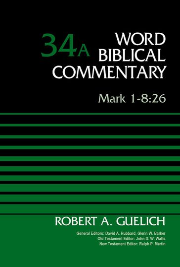 Mark 1-8:26, Volume 34A - David Allen Hubbard - Glenn W. Barker - John D. W. Watts - Ralph P. Martin - Robert A. Guelich