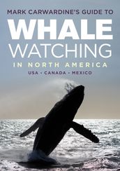 Mark Carwardine s Guide to Whale Watching in North America