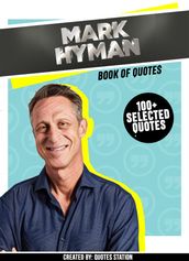Mark Hyman : Book Of Quotes (100+ Selected Quotes)