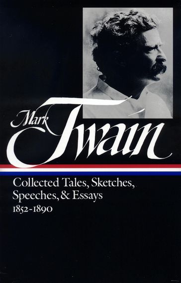 Mark Twain: Collected Tales, Sketches, Speeches, and Essays Vol. 1 1852-1890 (LOA #60) - Twain Mark