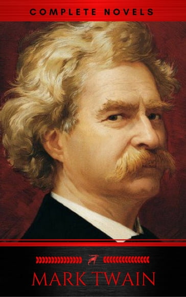 Mark Twain: The Complete Novels (XVII Classics) (The Greatest Writers of All Time) Included Bonus + Active TOC - Twain Mark - Red Deer Classics