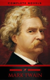 Mark Twain: The Complete Novels (XVII Classics) (The Greatest Writers of All Time) Included Bonus + Active TOC