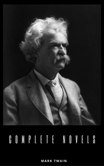 Mark Twain: The Complete Novels (The Greatest Writers of All Time) - Twain Mark