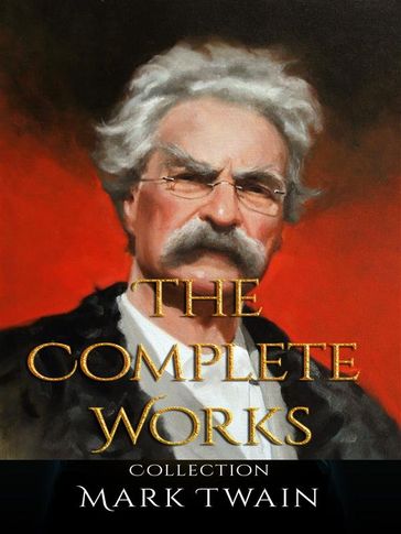 Mark Twain: The Complete Works - Twain Mark