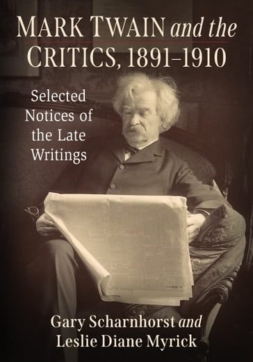 Mark Twain and the Critics, 1891-1910 - Gary Scharnhorst - Leslie Diane Myrick