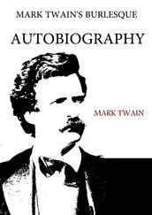 Mark Twain s Burlesque Autobiography