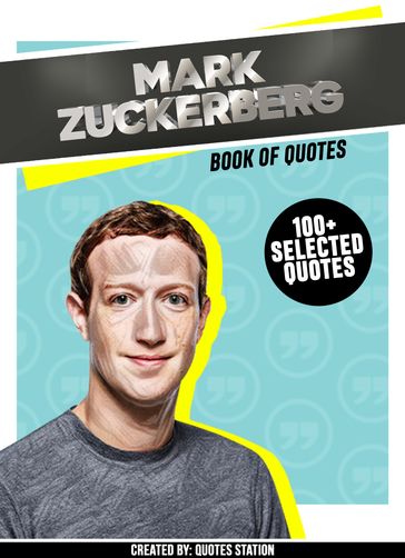 Mark Zuckerberg: Book Of Quotes (100+ Selected Quotes) - Quotes Station