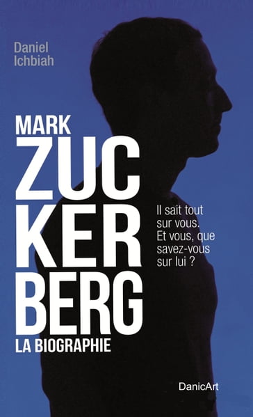 Mark Zuckerberg: La Biographie - Daniel Ichbiah
