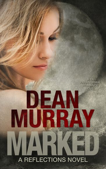 Marked: A YA Paranormal Romance Novel (Volume 11 of the Reflections Books) - Dean Murray