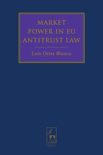 Market Power in EU Antitrust Law - Luis Ortiz Blanco
