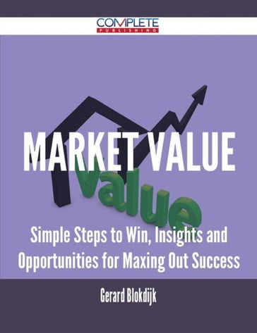Market Value - Simple Steps to Win, Insights and Opportunities for Maxing Out Success - Gerard Blokdijk