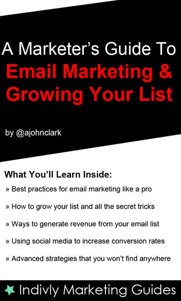 Marketers Guide To Email Marketing and Growing Your Email List - Clark John