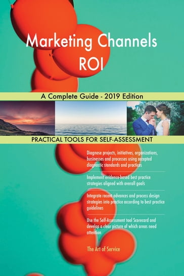 Marketing Channels ROI A Complete Guide - 2019 Edition - Gerardus Blokdyk