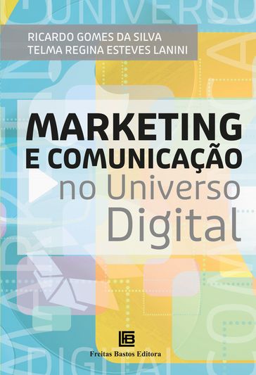 Marketing e Comunicação no Universo Digital - Ricardo Gomes da Silva - Telma Regina Esteves Lanini