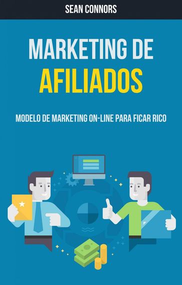 Marketing De Afiliados: Modelo De Marketing On-line Para Ficar Rico - Sean Connors