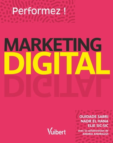 Marketing Digital : Performez ! - Nadr El Hana - Elie Sic Sic - Ouidade Sabri - Andria Andriuzzi