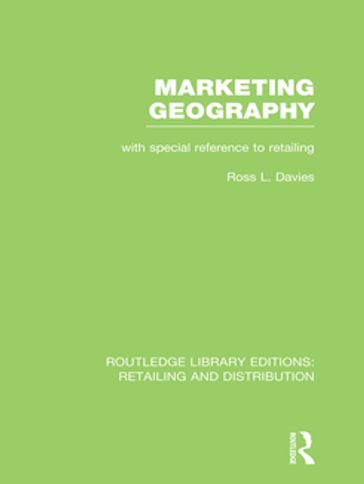 Marketing Geography (RLE Retailing and Distribution) - Ross Davies