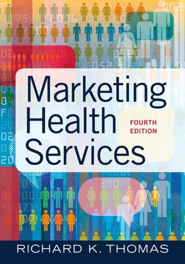 Marketing Health Services, Fourth Edition - Richard K. Thomas