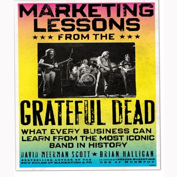 Marketing Lessons from the Grateful Dead - Brian Halligan - David Meerman Scott - Bill Walton