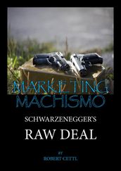 Marketing Machismo: Schwarzenegger s Raw Deal
