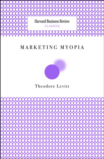 Marketing Myopia - Theodore Levitt