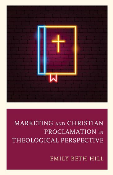 Marketing and Christian Proclamation in Theological Perspective - Emily Beth Hill