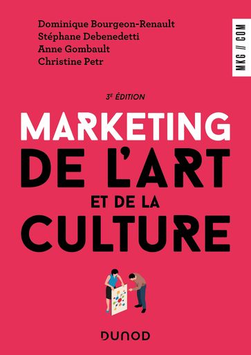 Marketing de l'art et de la culture - 3e éd. - Dominique Bourgeon-Renault - Stéphane Debenedetti - Anne Gombault - Christine Petr