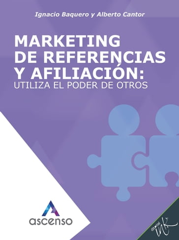 Marketing de referencias y afiliación: utiliza el poder de otros - Alberto Cantor - Ignacio Baquero
