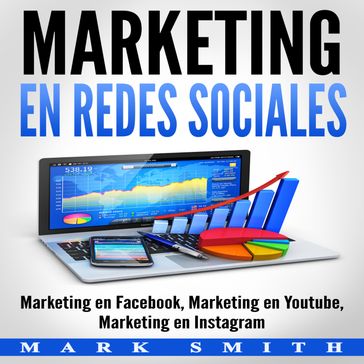 Marketing en Redes Sociales : Marketing en Facebook, Marketing en Youtube, Marketing en Instagram (Libro en Español/Social Media Marketing Book Spanish Version) - Mark Smith