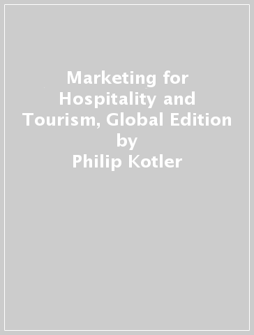 Marketing for Hospitality and Tourism, Global Edition - Philip Kotler - John Bowen - James Makens - Seyhmus Baloglu