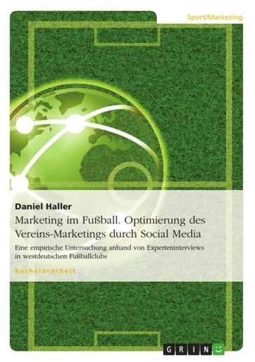 Marketing im Fußball. Optimierung des Vereins-Marketings durch Social Media - Daniel Haller