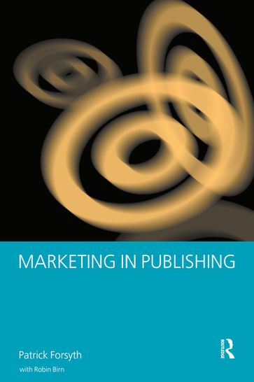 Marketing in Publishing - Patrick Forsyth - Robin Birn