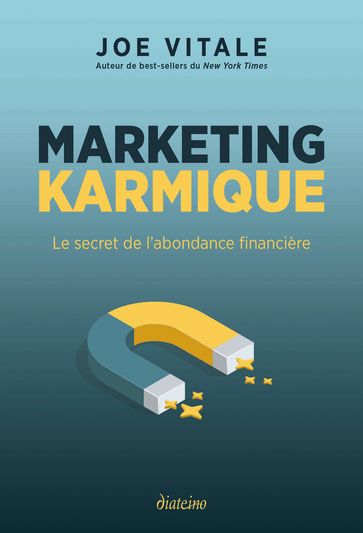 Marketing karmique - Le secret de l'abondance financière - Joe Vitale