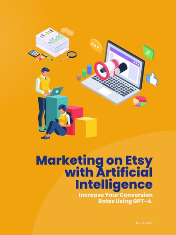 Marketing on Etsy with Artificial Intelligence: Increase Your Conversion Rates Using GPT-4 - Aykut Uçar