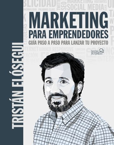 Marketing para emprendedores. Guía paso a paso para lanzar tu proyecto - Tristán Elósegui Figueroa