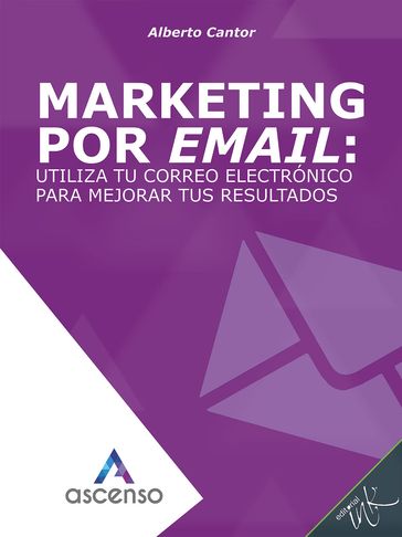 Marketing por email: utiliza tu correo electrónico para mejorar tus resultados - Alberto Cantor