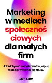 Marketing w mediach spoecznociowych dla maych firm