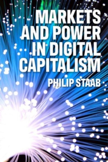 Markets and Power in Digital Capitalism - Philipp Staab