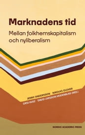 Marknadens tid. Mellan folkhemskapitalism och nyliberalism